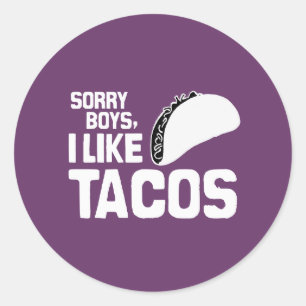ADESIVO DESCULPEM, RAPAZES, EU GOSTO DE TACOS - BRANCOS -.