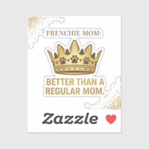 Adesivo Design da Rainha Mãe Frenchie Melhor que a Mãe Reg