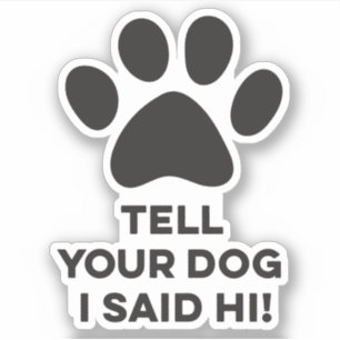 Adesivo Diga Ao Seu Cachorro Que Eu Disse "Olá"