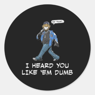 Adesivo Diga Trump Que Ouvi Você Gostar De Em Dumb Engraça