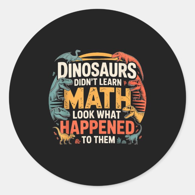 Adesivo Dinosaurs Didn't Learn Math Funny Design For Kids  (Frente)