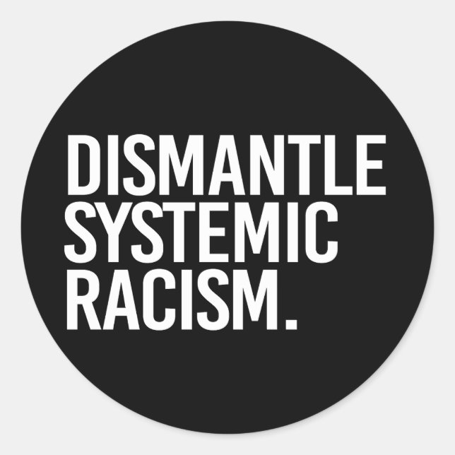 Adesivo Dismantle Systemic Racism Classic Round Sticker (Frente)