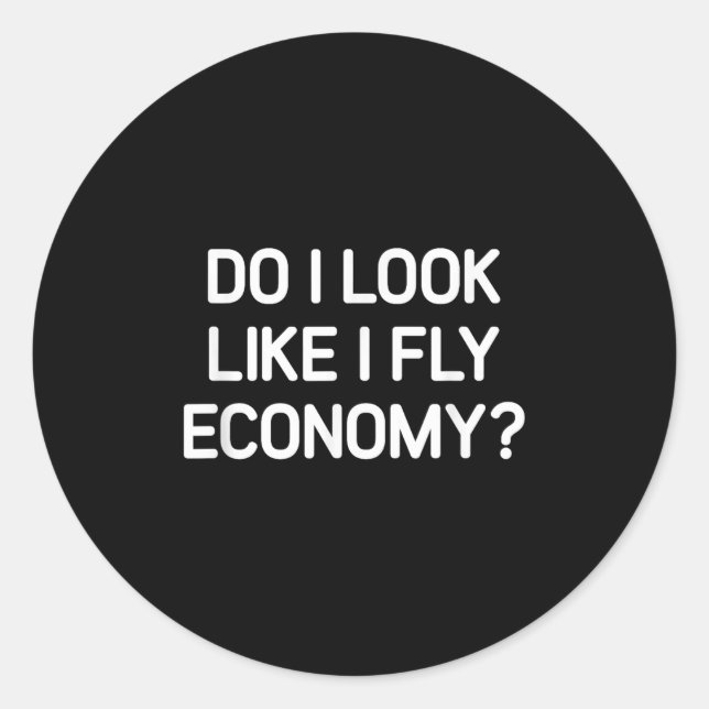 Adesivo Do I Look Like I Fly Economy, Funny, Jokes, Sarcas (Frente)