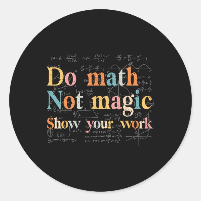 Adesivo Do Math Not Magic Show Your Work Funny Maths Teach (Frente)