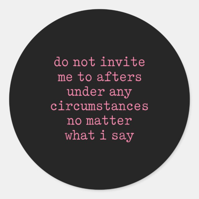 Adesivo Do Not Invite Me To Afters Under Any Cirstances  (Frente)