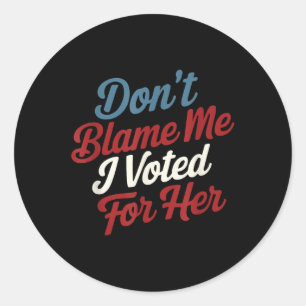 Adesivo Don'Não Me Culpe, Eu Votei Por Ela - Kamala Ha