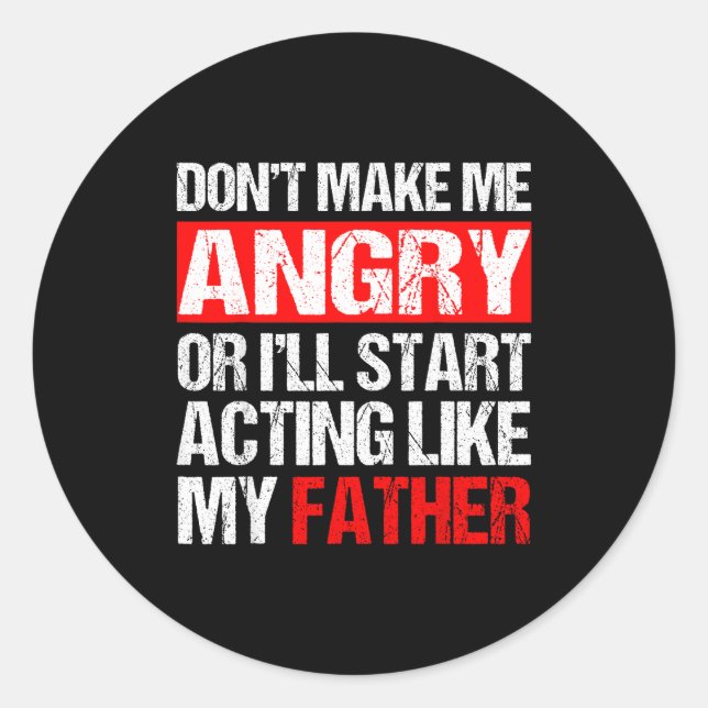 Adesivo Don’t Make Me Angry Acting Like My Father Funny Da (Frente)