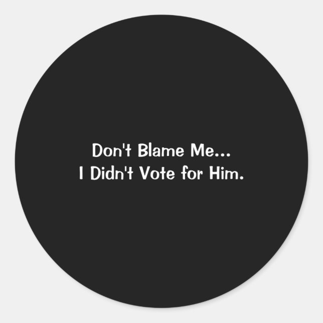 Adesivo Dont Blame Me I Didnt Vote For Him  (Frente)
