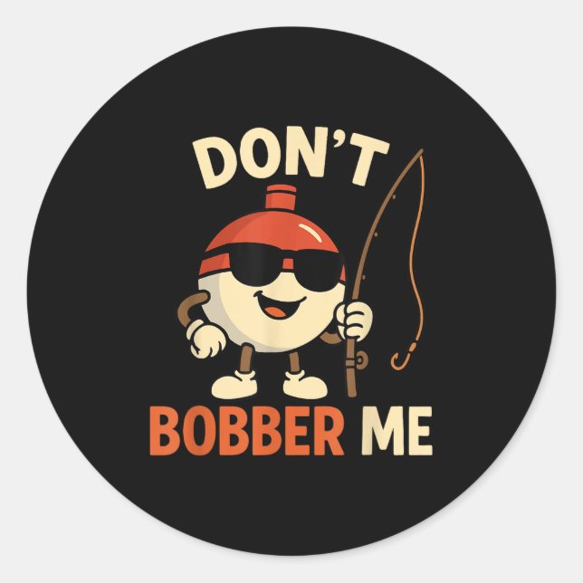 Adesivo Don't Bobber Me Funny Fishing Bobber Quote  (Frente)