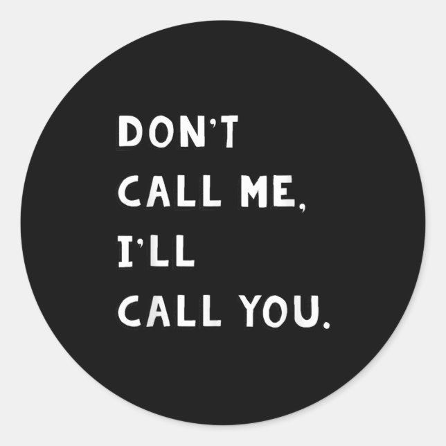 Adesivo Don't Call Me I'll Call You Funny Quote Gift  (Frente)