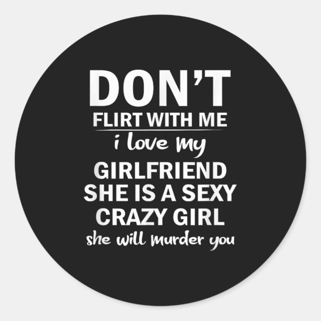 Adesivo Don't Flirt With Me My Girlfriend Is Crazy Funny  (Frente)