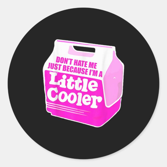 Adesivo Don't Hate Me Just Because I'm A Little-cooler  (Frente)