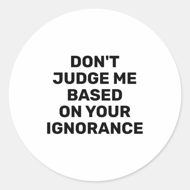 Adesivo Dont Judge Me Based On Your Ignorance  (Frente)