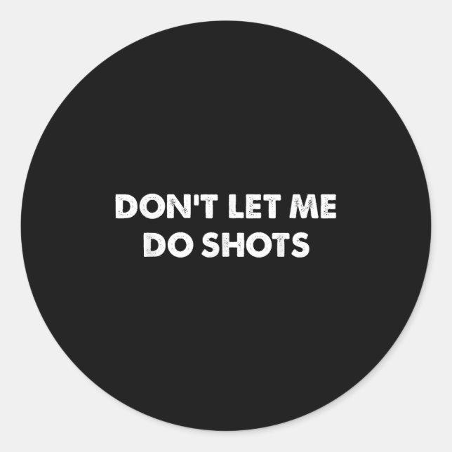 Adesivo Don't Let Me Do Shots Funny Quotes  (Frente)