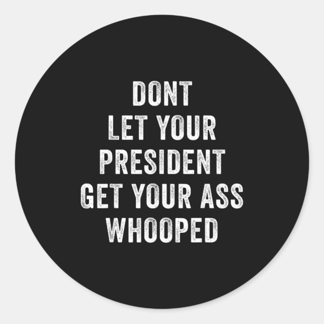 Adesivo Dont Let Your President Get Your Whooped  (Frente)
