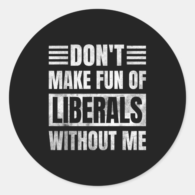 Adesivo Don't Make Fun Of Liberals Without Me  (Frente)