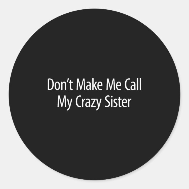Adesivo Don't Make Me Call My Crazy Sister -  (Frente)