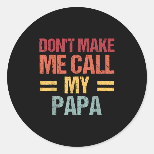 Adesivo Dont Make Me Call My Papa Funny Child Kid Fathers  (Frente)
