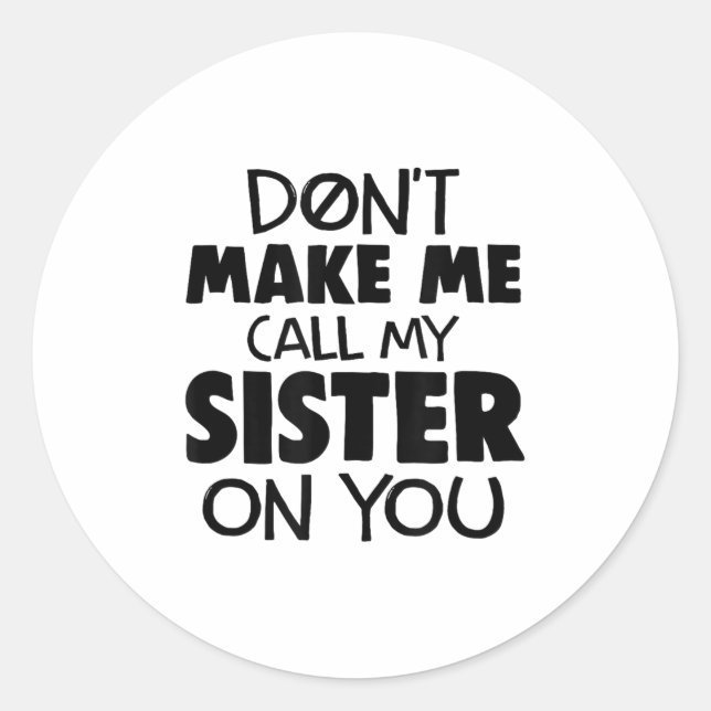 Adesivo Don't Make Me Call My Sister On You Humor Gift  (Frente)