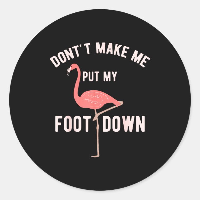 Adesivo Don't Make Me Put My Foot Down Funny Flamingo  (Frente)