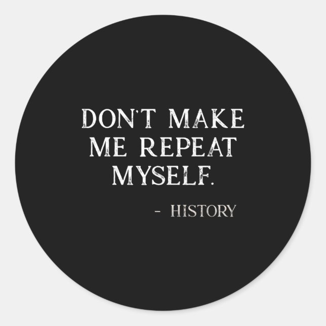 Adesivo Don't Make Me Repeat Myself Funny History Buff  (Frente)