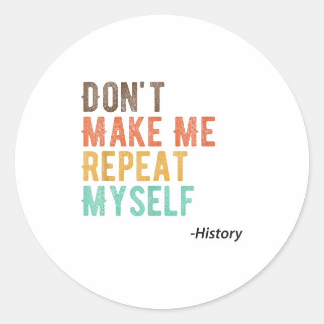 Adesivo Don't Make Me Repeat Myself History Teacher Histor (Frente)
