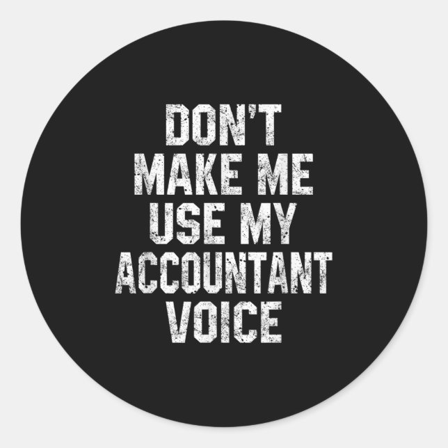 Adesivo Don't Make Me Use My Accountant Voice Funny Accoun (Frente)