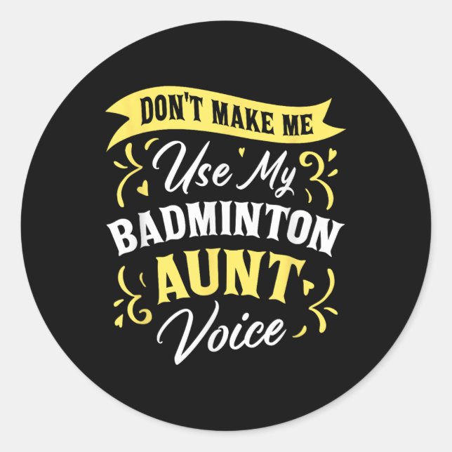Adesivo Dont Make Me Use My Badminton Aunt Voice Supporter (Frente)