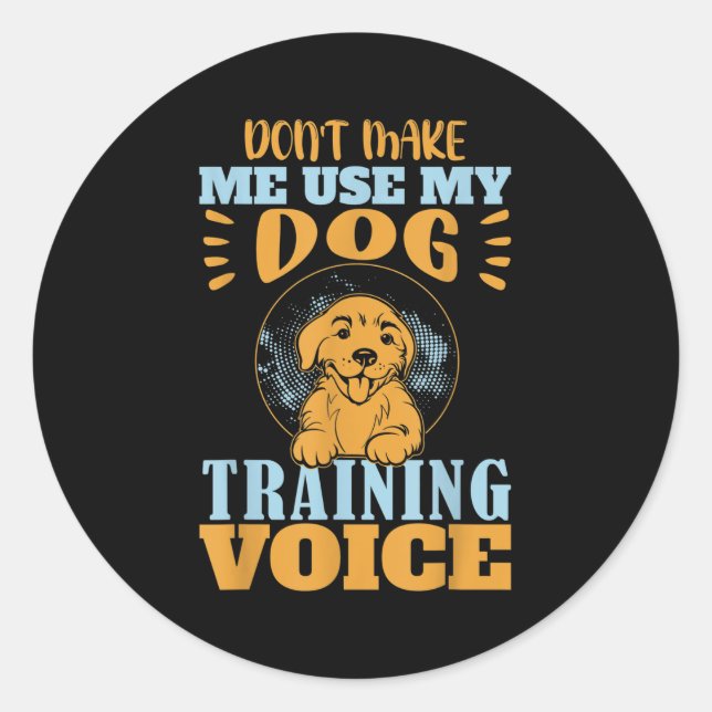Adesivo Don't Make Me Use My Dog Training Voice Gift Quote (Frente)