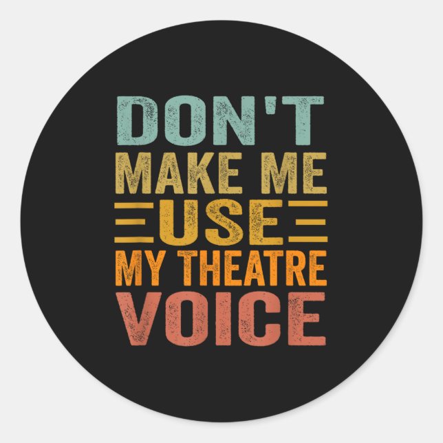 Adesivo Don't Make Me Use My Theatre Voice - Funny Musical (Frente)