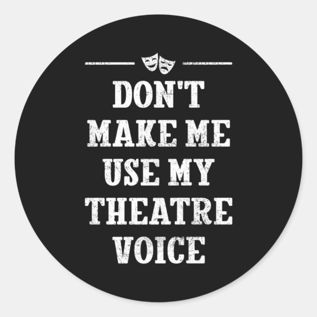 Adesivo Dont Make Me Use My Theatre Voice Theater Directo  (Frente)