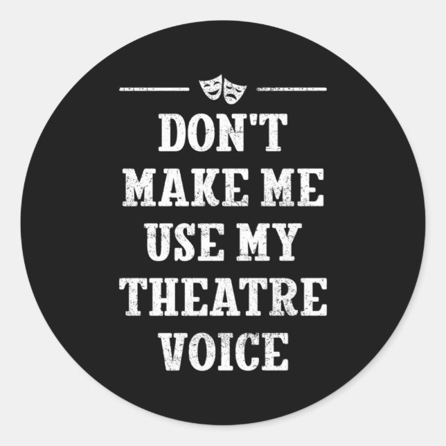 Adesivo Dont Make Me Use My Theatre Voice Theater Directo  (Frente)