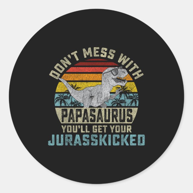 Adesivo Don't Mess With Papasaurus You'll Get Jurkicked Pa (Frente)
