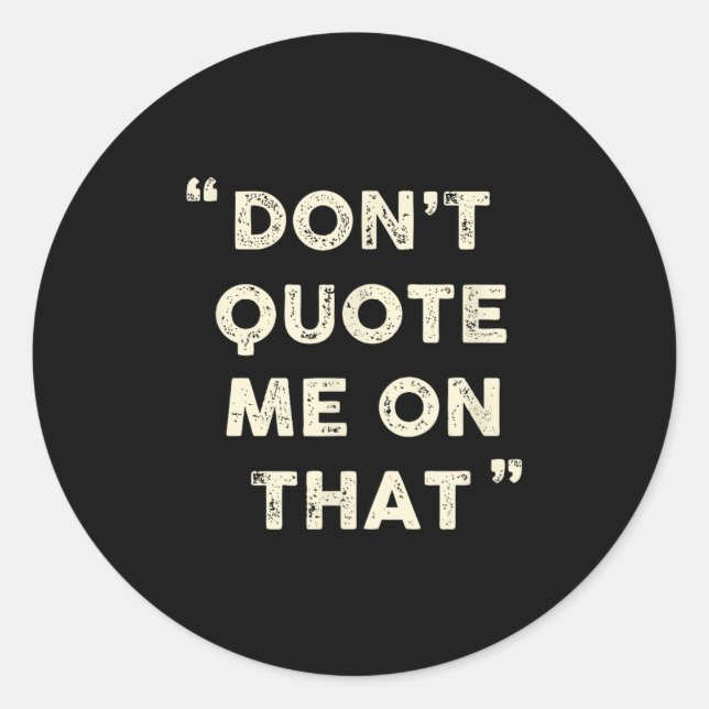 Adesivo Don't Quote Me On That Funny Silly Insring Famous  (Frente)