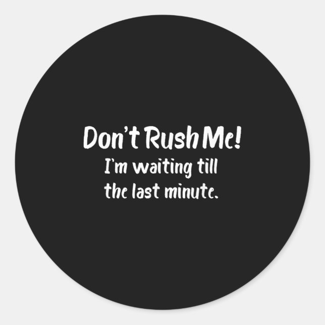 Adesivo Don't Rush Me! I’m Waiting Till The Last Minute -  (Frente)
