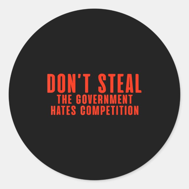 Adesivo Don't Steal The Government Hates Competition  (Frente)