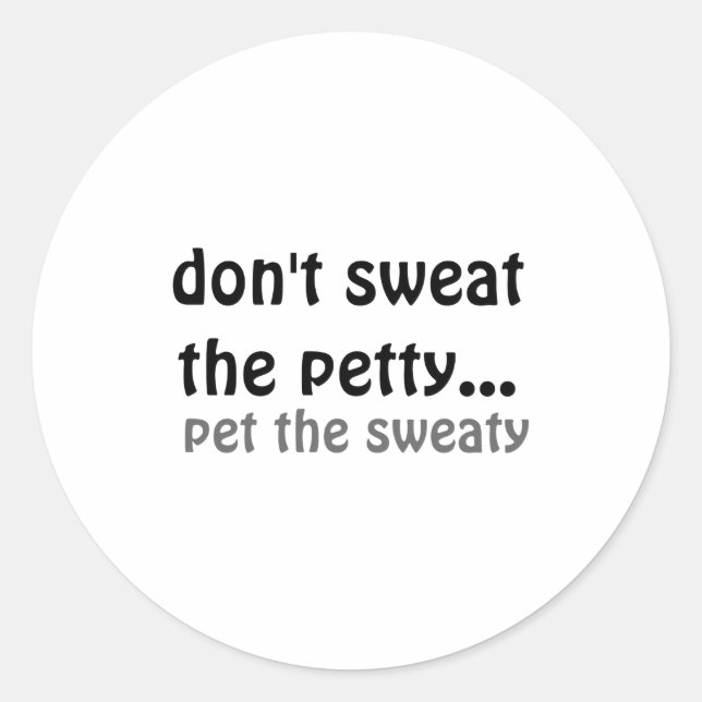 Adesivo Dont Sweat The Petty Pet The Sweaty  (Frente)