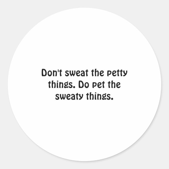 Adesivo Dont Sweat The Petty Things Do Pet The Sweaty  (Frente)