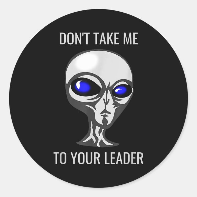 Adesivo Don't Take Me To Your Leader Funny Alien  (Frente)