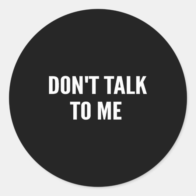 Adesivo Don't Talk To Me Shirt Funny Shirt  (Frente)