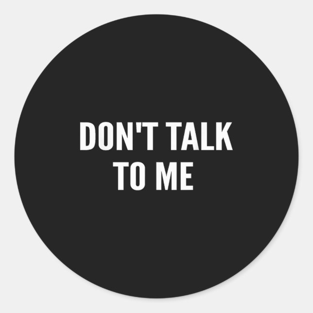 Adesivo Don't Talk To Me Shirt Funny Shirt  (Frente)