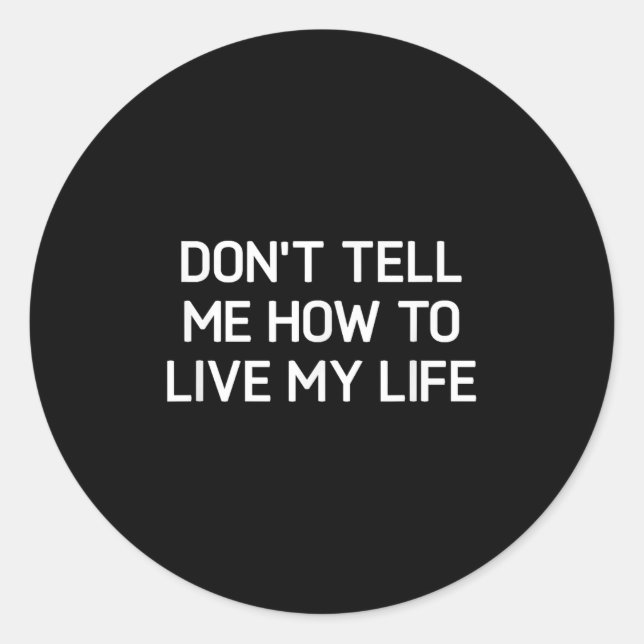 Adesivo Don't Tell Me How To Live My Life, Funny, Sarcasti (Frente)
