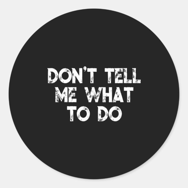 Adesivo Don't Tell Me What To Do Motivational Saying  (Frente)