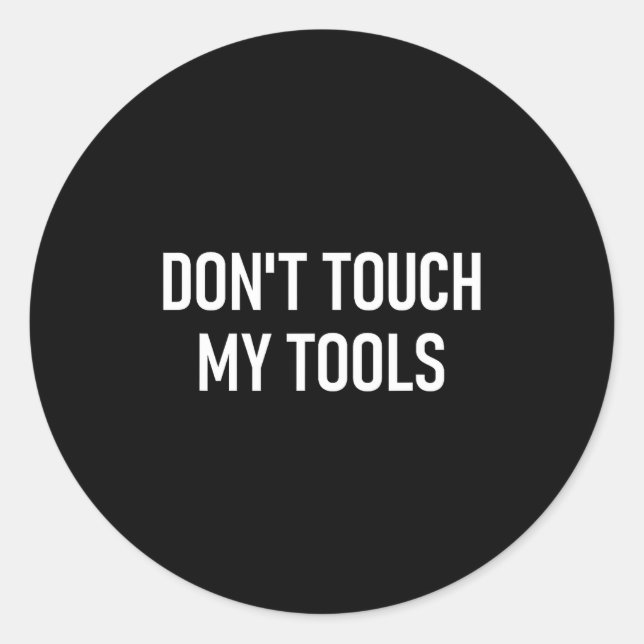 Adesivo Don't Touch My Tools, Funny, Jokes, Sarcastic Sayi (Frente)