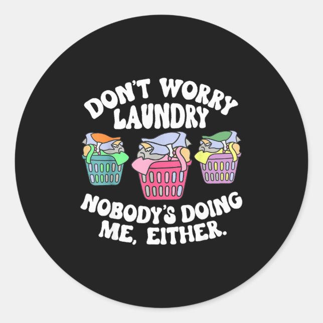 Adesivo Don't Worry Laundry Nobody's Doing Me Either Funny (Frente)