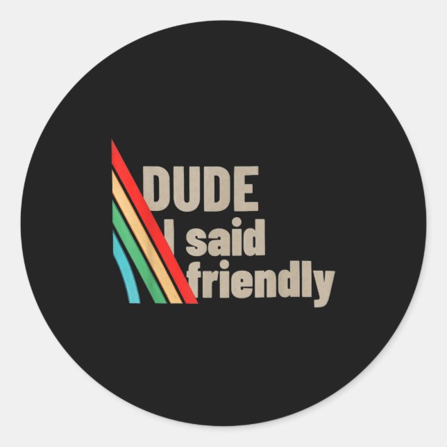 Adesivo Dude I Said Friendly  (Frente)