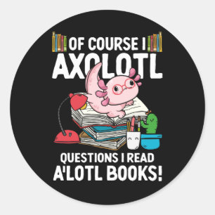 Adesivo É Claro Que Eu Pergunto Axolotl Eu Li Livros "A'lo