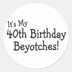 Adesivo É meu aniversário de 40 anos Beyotches