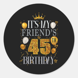 Adesivo É o 45º aniversário do meu amigo Feliz aniversário