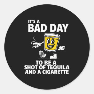 Adesivo É Um Dia Mau Para Ser Um Cheiro De Tequila E Um Ci